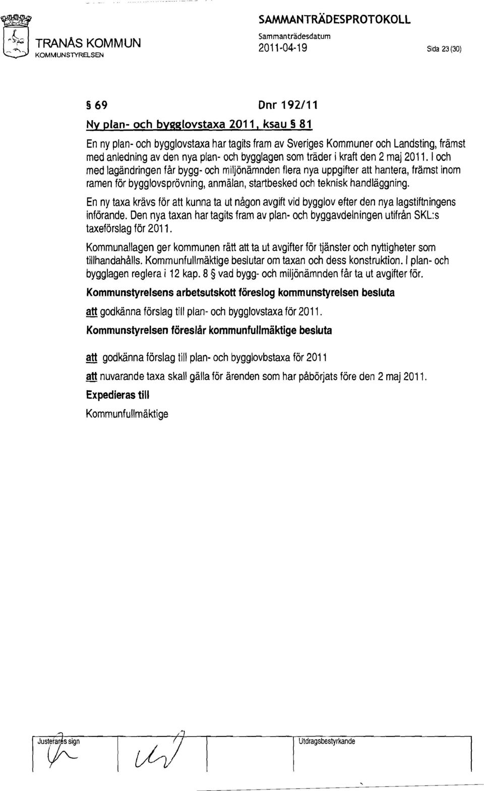 I och med lagändringen får bygg- och rniljönämnden flera nya uppgifter att hantera, främst inom ramen för bygglovsprövning, anmälan, startbesked och teknisk handläggning.