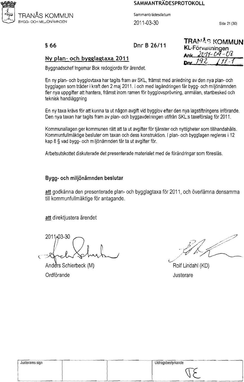 I och med lagändringen fårbygg- och miljönämnden flernya uppgifter atthantera, främst inom ramen för bygglovsprövning, anmälan, startbesked och teknisk handläggning En nytaxa krävs förattkunna