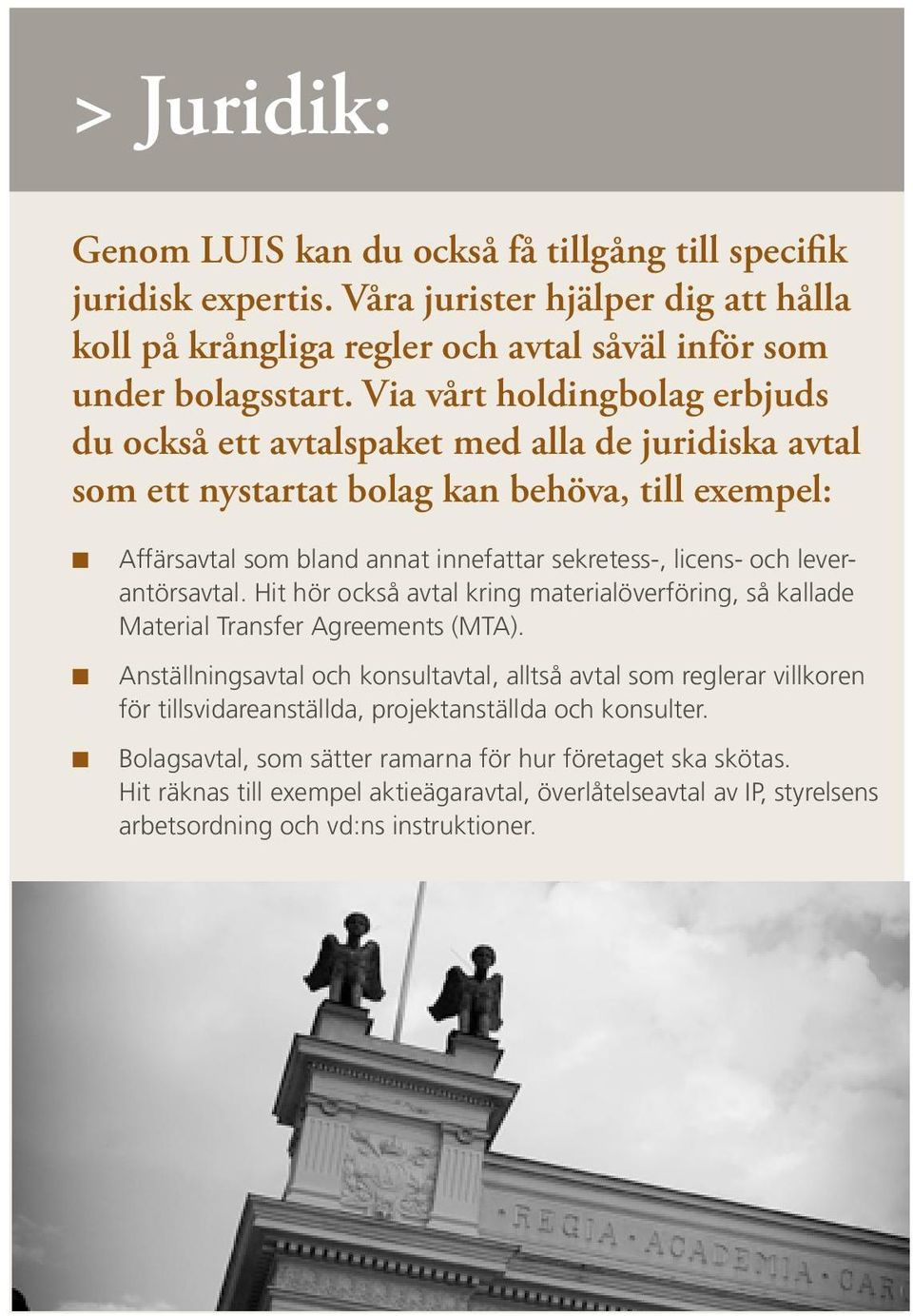 och leverantörsavtal. Hit hör också avtal kring materialöverföring, så kallade Material Transfer Agreements (MTA).