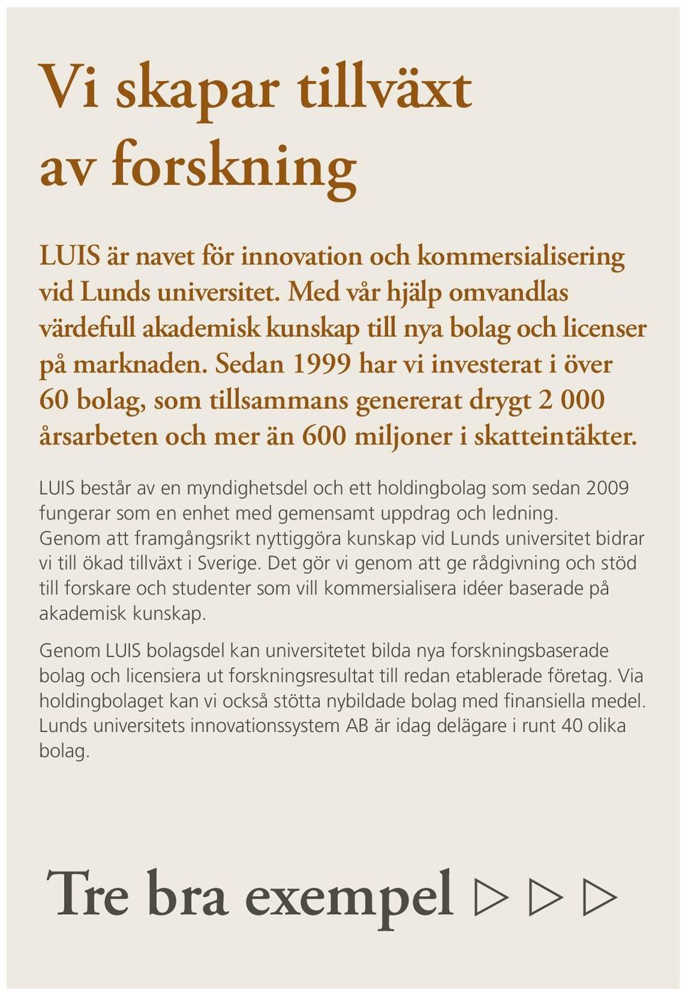 LUIS består av en myndighetsdel och ett holdingbolag som sedan 2009 fungerar som en enhet med gemensamt uppdrag och ledning.