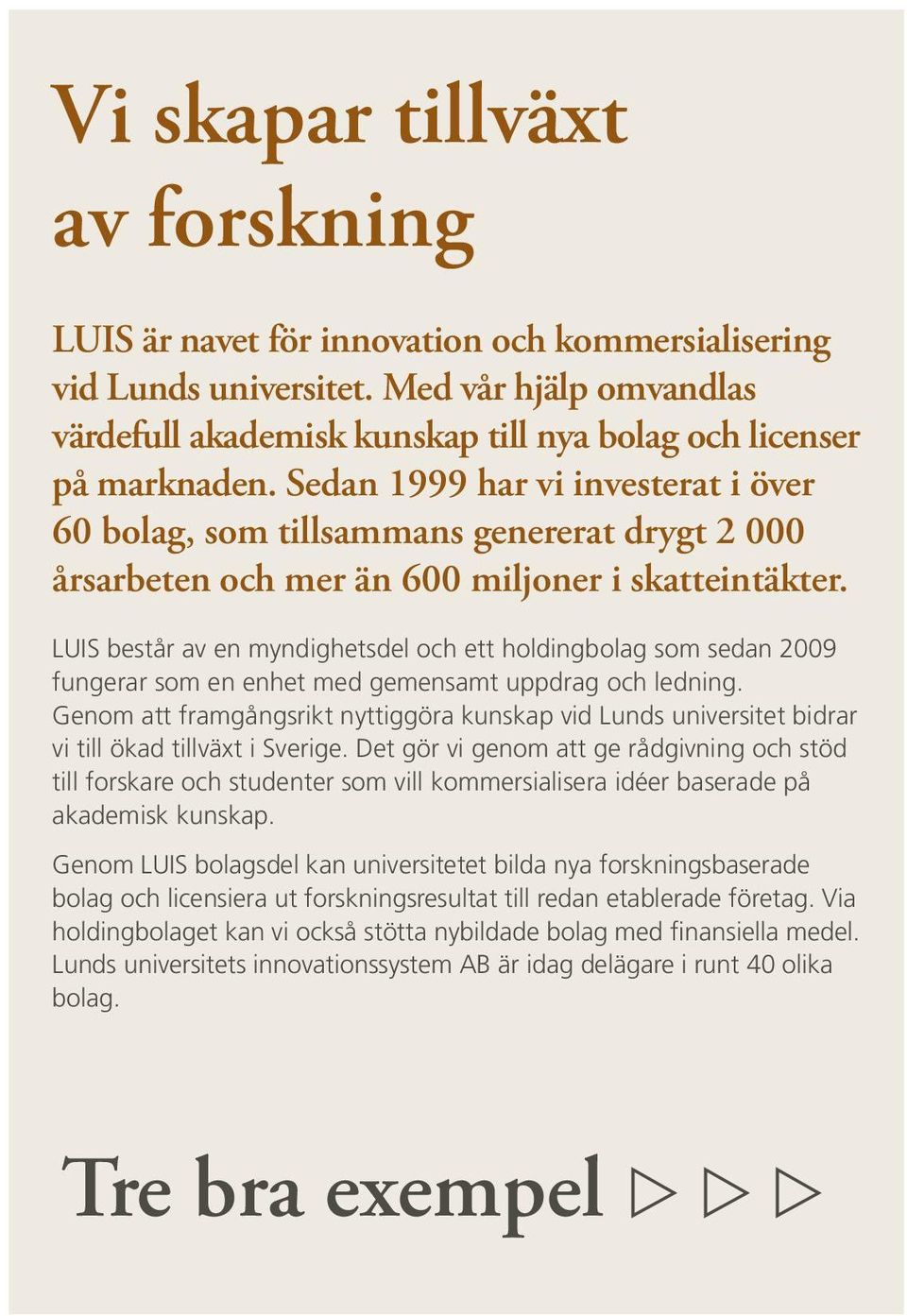 LUIS består av en myndighetsdel och ett holdingbolag som sedan 2009 fungerar som en enhet med gemensamt uppdrag och ledning.