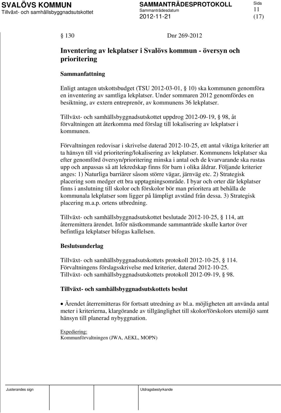 uppdrog 2012-09-19, 98, åt förvaltningen att återkomma med förslag till lokalisering av lekplatser i kommunen.