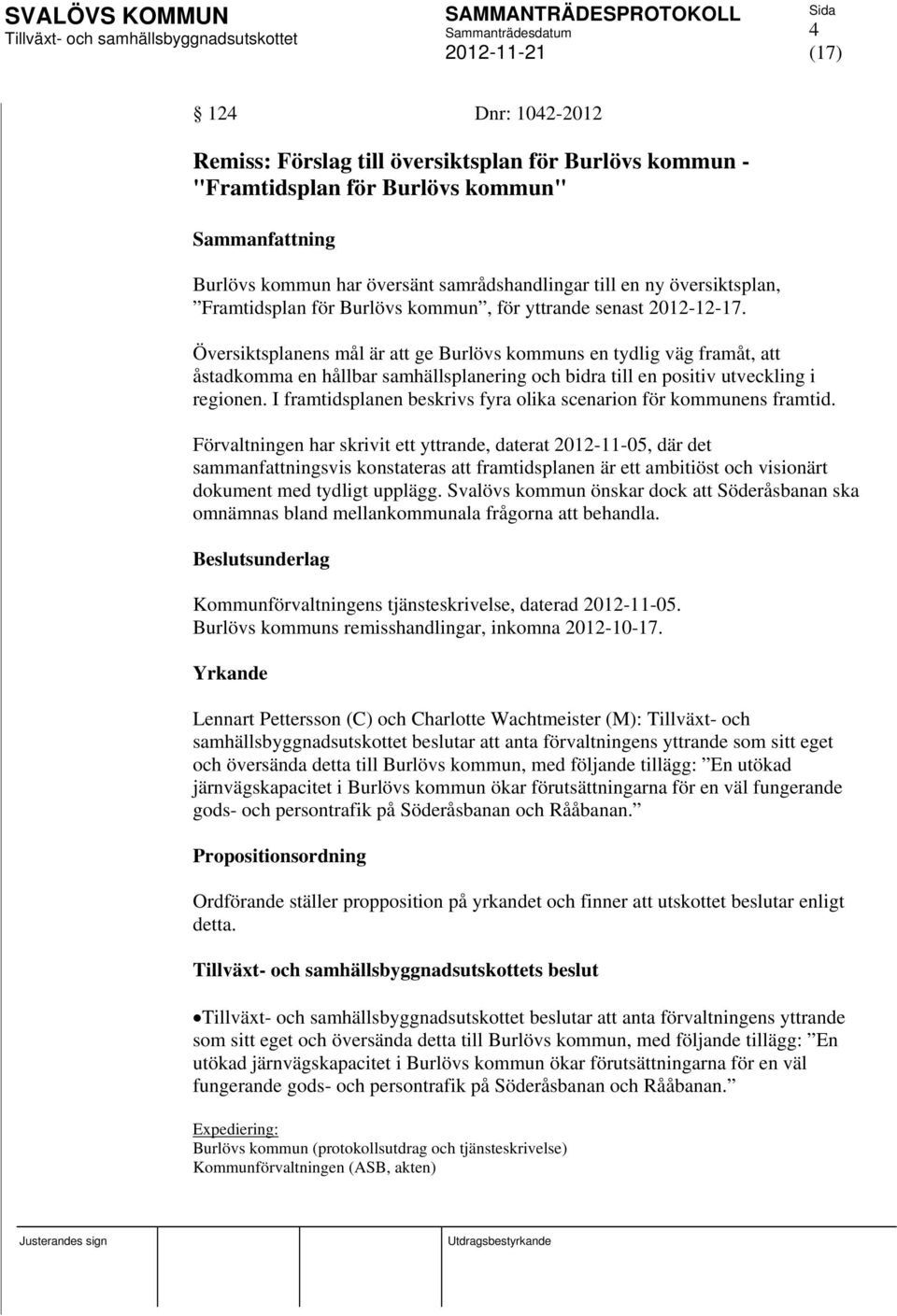 Översiktsplanens mål är att ge Burlövs kommuns en tydlig väg framåt, att åstadkomma en hållbar samhällsplanering och bidra till en positiv utveckling i regionen.
