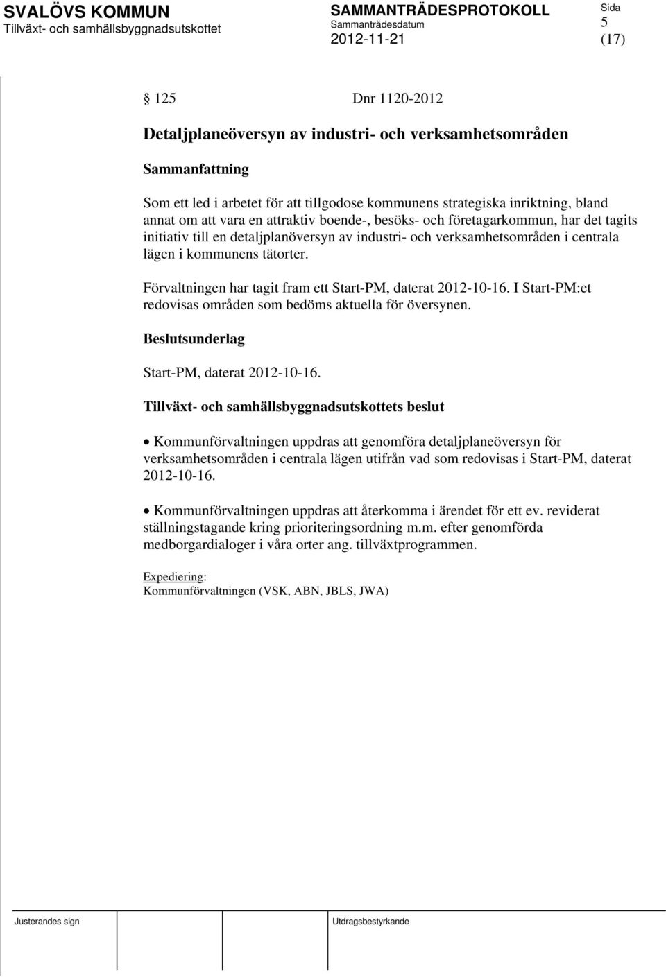 Förvaltningen har tagit fram ett Start-PM, daterat 2012-10-16.