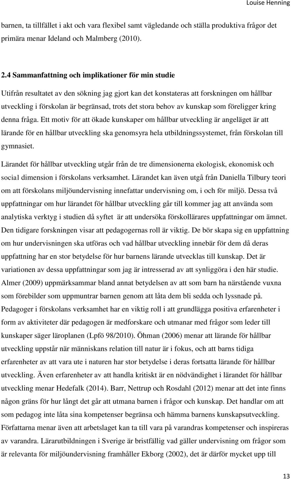 av kunskap som föreligger kring denna fråga.