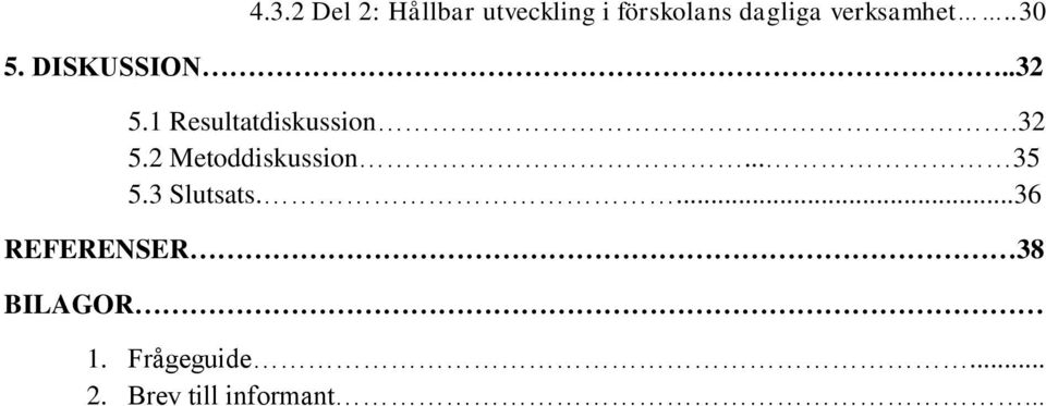 32 5.2 Metoddiskussion... 35 5.3 Slutsats.