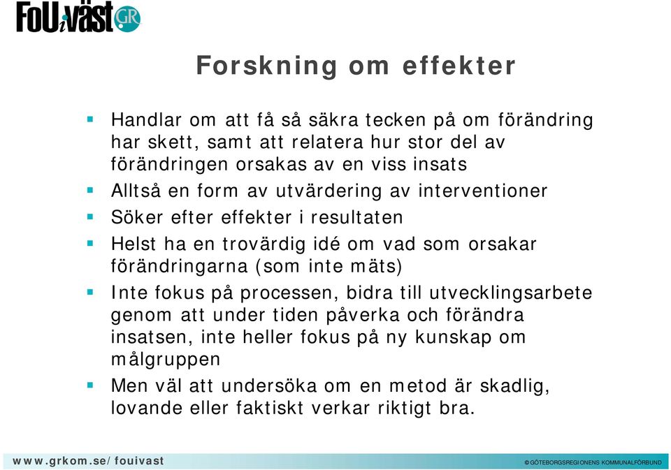 orsakar förändringarna (som inte mäts) Inte fokus på processen, bidra till utvecklingsarbete genom att under tiden påverka och förändra