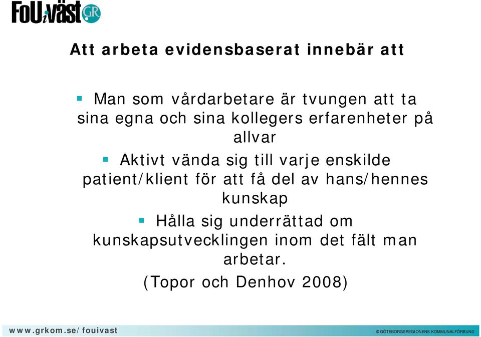 varje enskilde patient/klient för att få del av hans/hennes kunskap Hålla sig