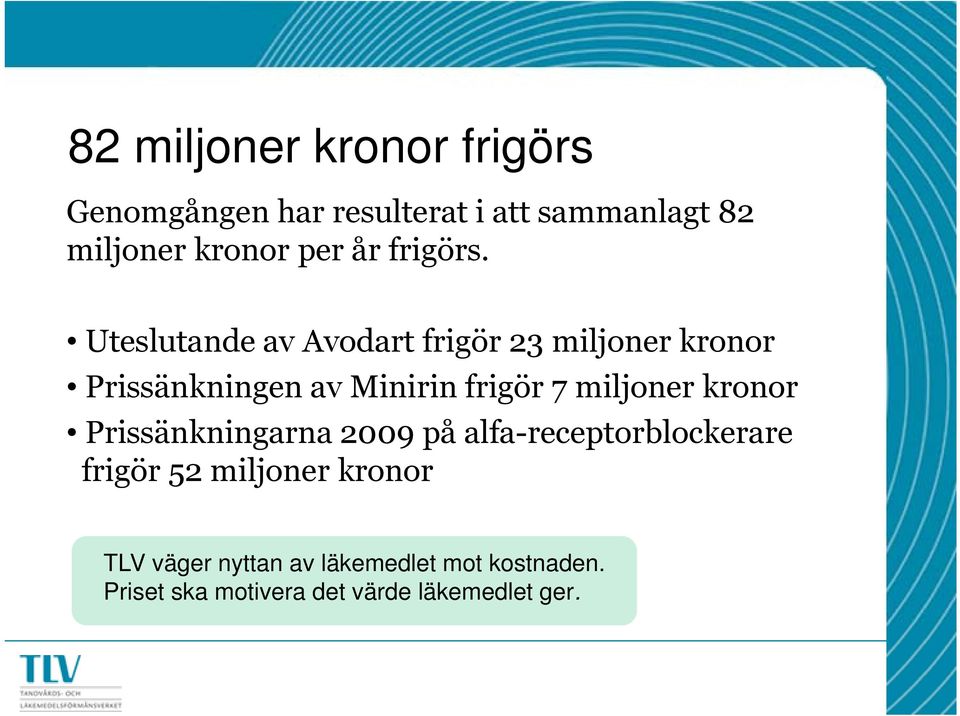 Uteslutande av Avodart frigör 23 miljoner kronor Prissänkningen av Minirin frigör 7 miljoner