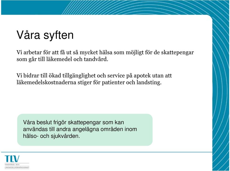 Vi bidrar till ökad tillgänglighet och service på apotek utan att läkemedelskostnaderna