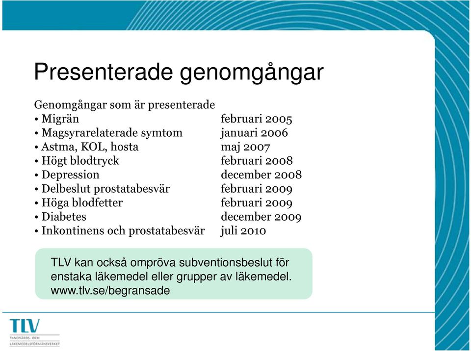 Höga blodfetter februari 2009 Diabetes december 2009 Inkontinens och prostatabesvär juli 2010 TLV kan också ompröva