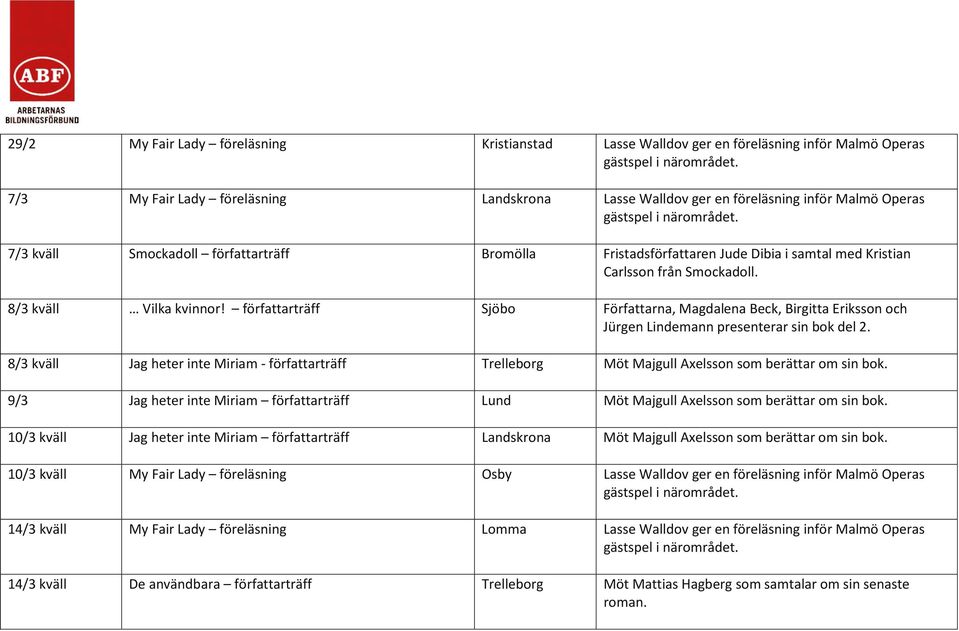 författarträff Sjöbo Författarna, Magdalena Beck, Birgitta Eriksson och 8/3 kväll Jag heter inte Miriam - författarträff Trelleborg Möt Majgull Axelsson som berättar om sin bok.