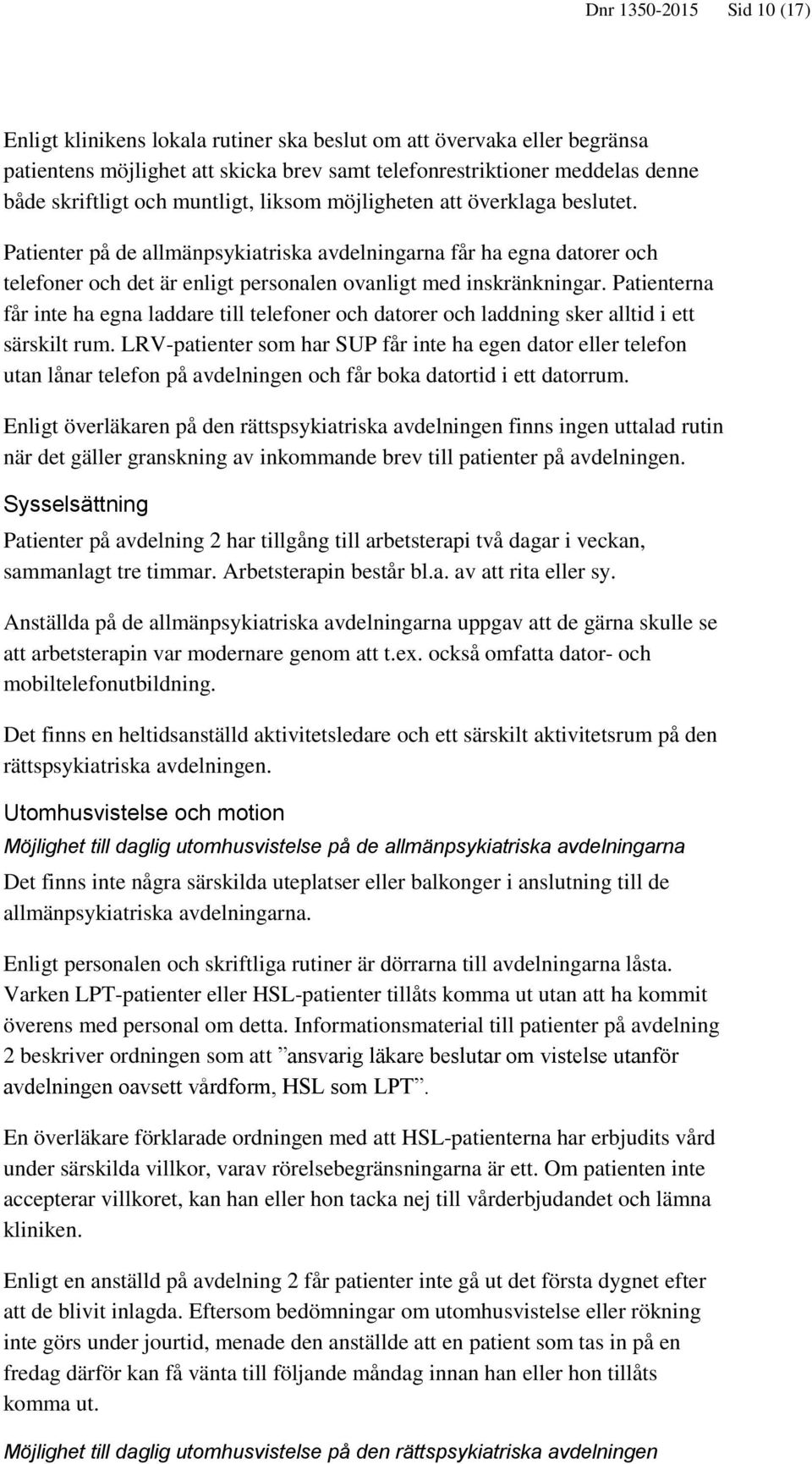 Patienterna får inte ha egna laddare till telefoner och datorer och laddning sker alltid i ett särskilt rum.