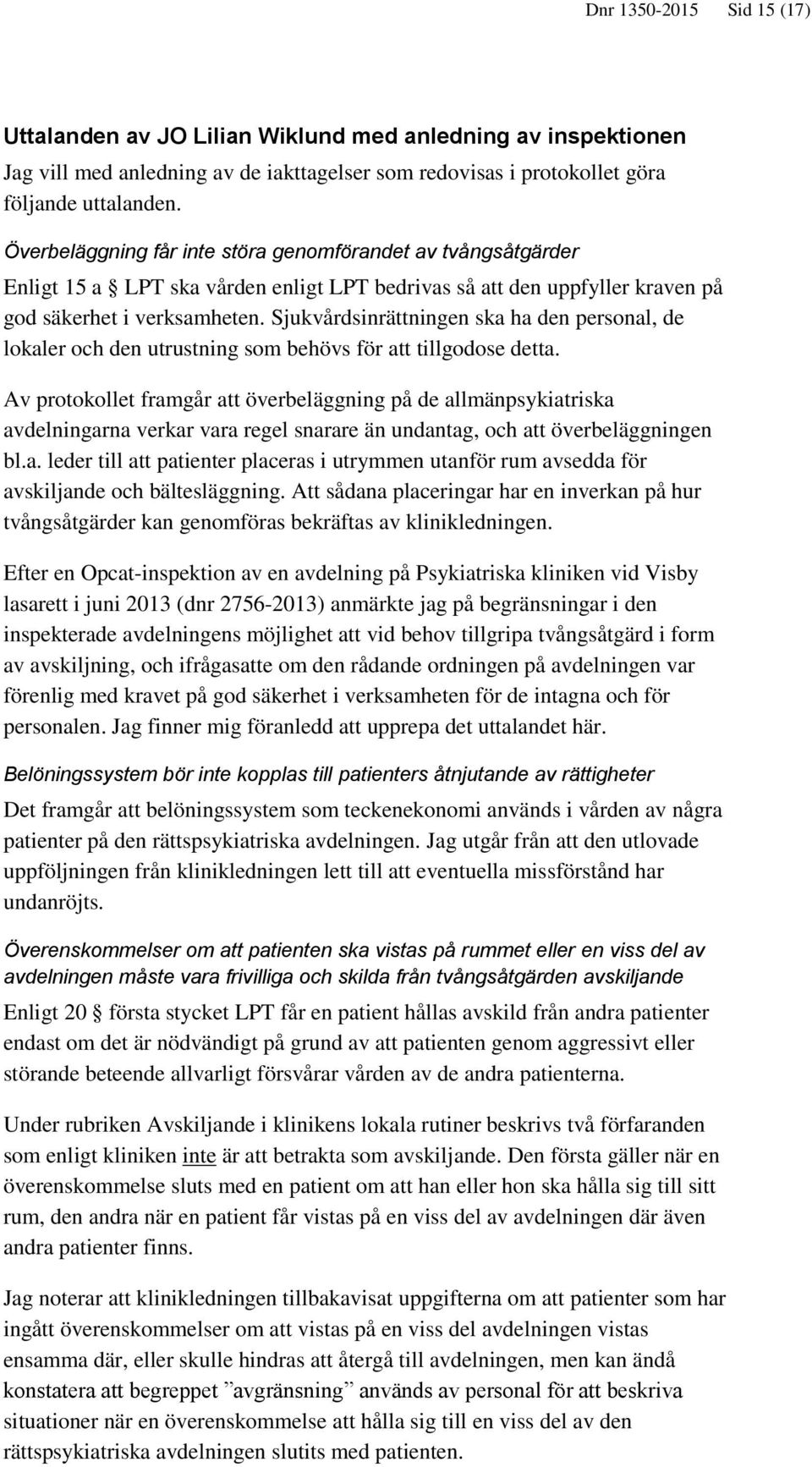 Sjukvårdsinrättningen ska ha den personal, de lokaler och den utrustning som behövs för att tillgodose detta.