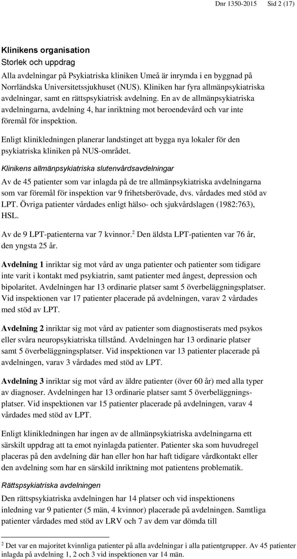 En av de allmänpsykiatriska avdelningarna, avdelning 4, har inriktning mot beroendevård och var inte föremål för inspektion.