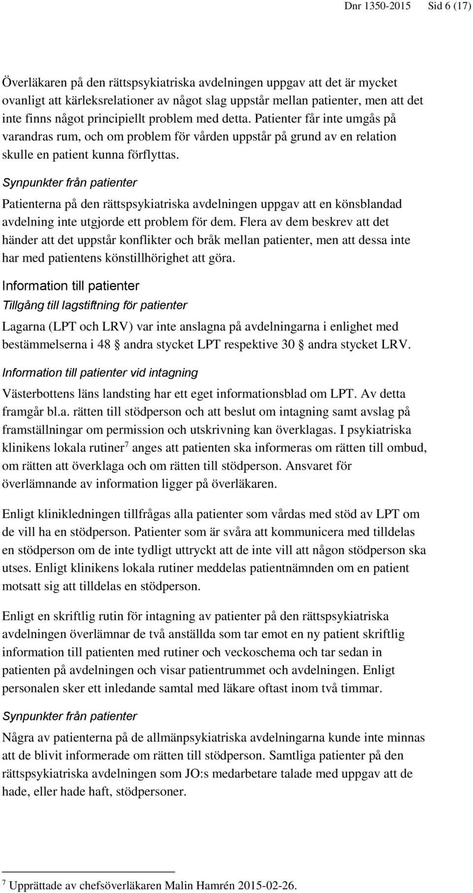 Synpunkter från patienter Patienterna på den rättspsykiatriska avdelningen uppgav att en könsblandad avdelning inte utgjorde ett problem för dem.