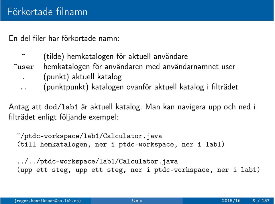 Man kan navigera upp och ned i filträdet enligt följande exempel: ~/ptdc-workspace/lab1/calculator.