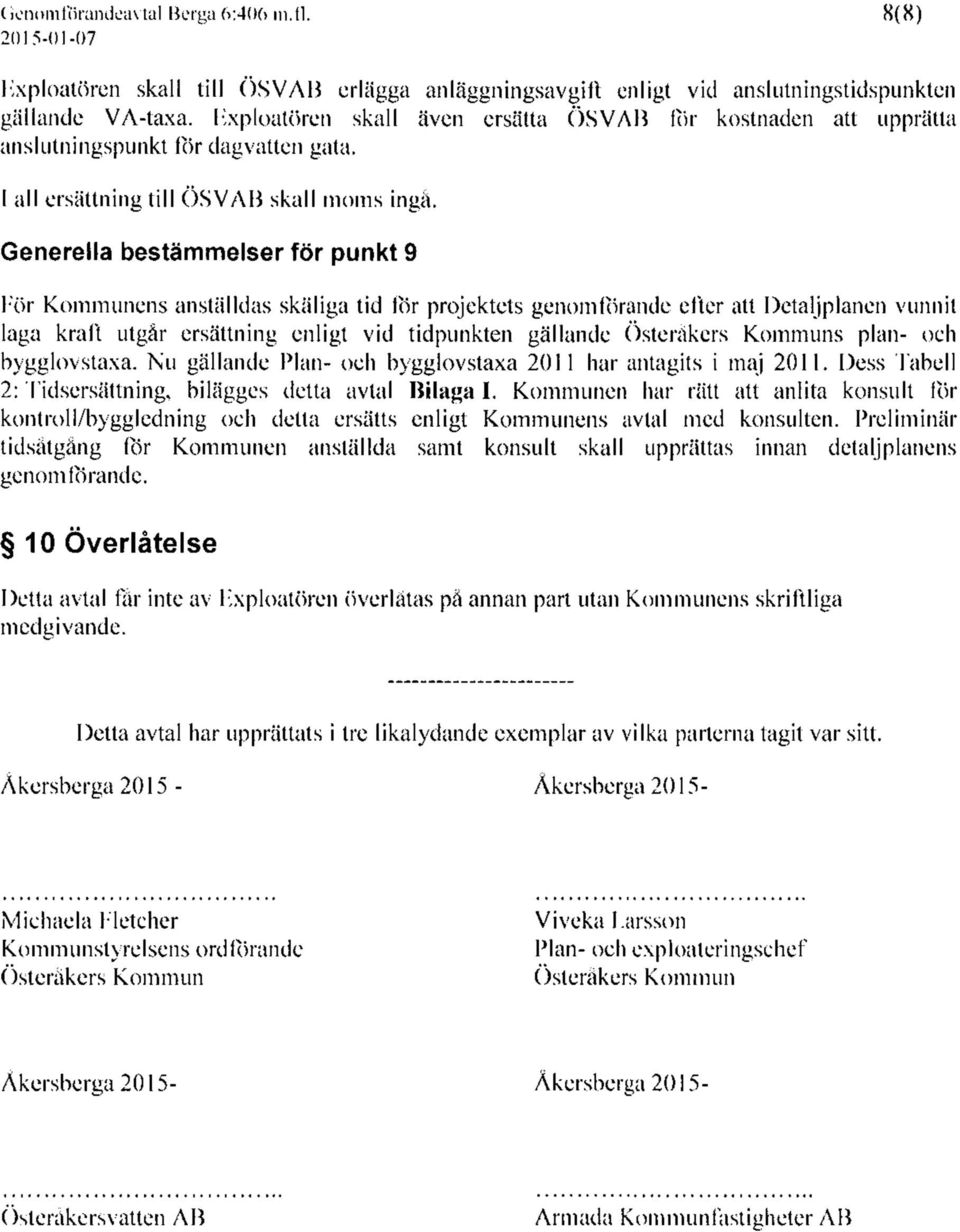 Generella bestämmelser för punkt 9 För Kommunens anställdas skäliga tid för projektets genomförande efter att Detaljplanen vunnit laga kraft utgår ersättning enligt vid tidpunkten gällande Österåkers