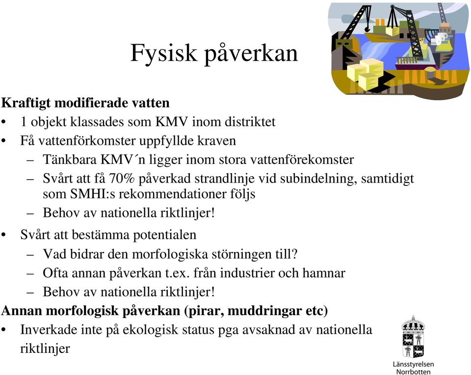 nationella riktlinjer! Svårt att bestämma potentialen Vad bidrar den morfologiska störningen till? Ofta annan påverkan t.ex.