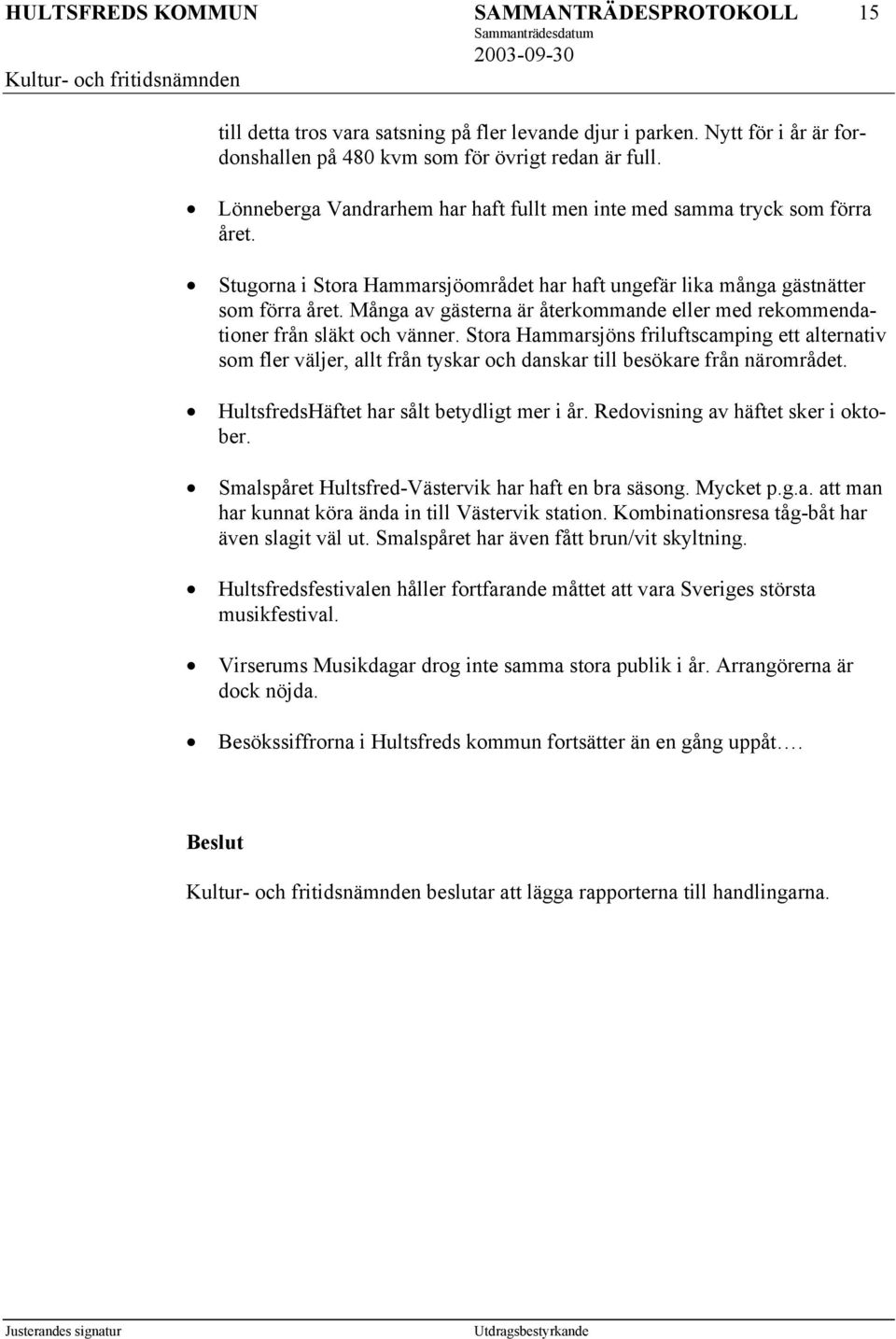 Många av gästerna är återkommande eller med rekommendationer från släkt och vänner.