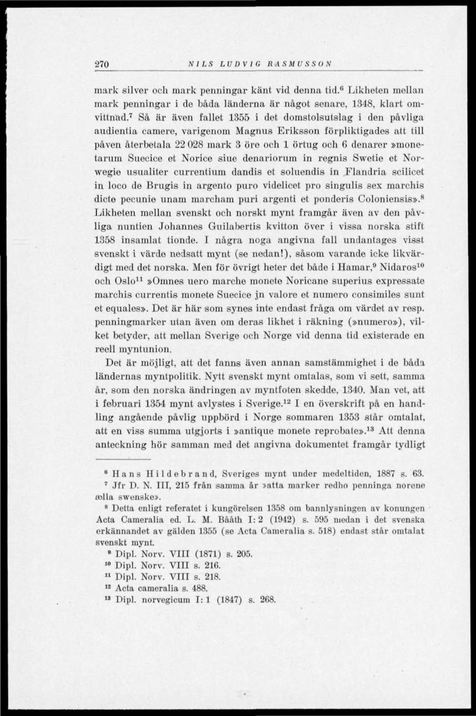 Suecice et Norice siue denariorum in regnis Swetie et Norwegie usualiter currentittm dandis et soluendis in Flandria scilicet in loco de Brugis in argento puro videlicet pro singulis sex marchis