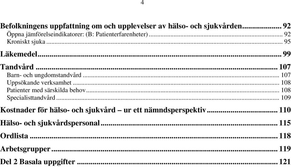 .. 17 Barn- och ungdomstandvård... 17 Uppsökande verksamhet... 18 Patienter med särskilda behov... 18 Specialisttandvård.