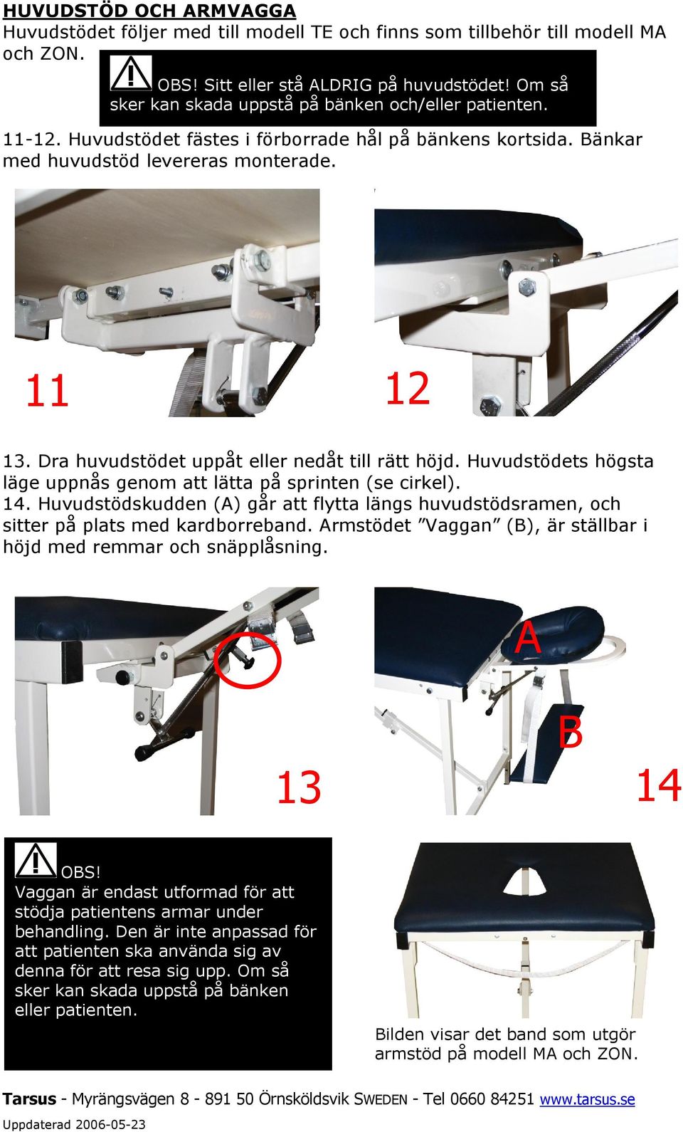 Dra huvudstödet uppåt eller nedåt till rätt höjd. Huvudstödets högsta läge uppnås genom att lätta på sprinten (se cirkel). 14.