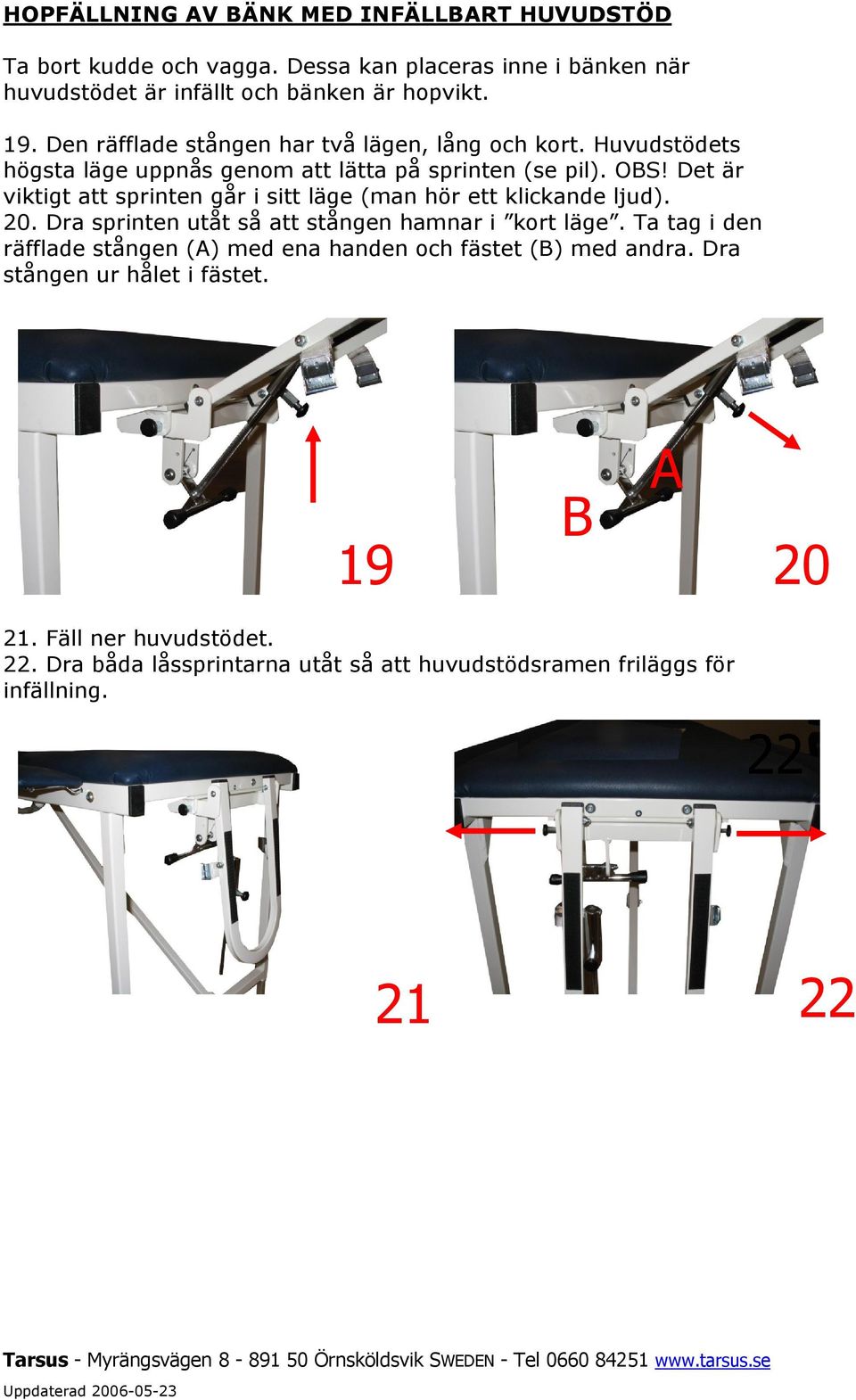 Det är viktigt att sprinten går i sitt läge (man hör ett klickande ljud). 20. Dra sprinten utåt så att stången hamnar i kort läge.