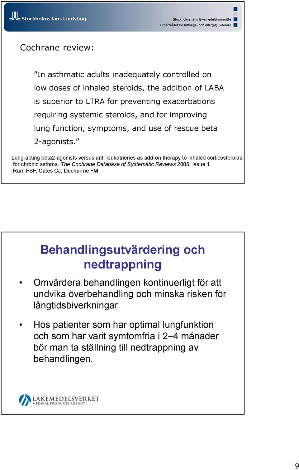 Long-acting beta2-agonists versus anti-leukotrienes as add-on therapy to inhaled corticosteroids for chronic asthma. The Cochrane Database of Systematic Reviews 2005, Issue 1.