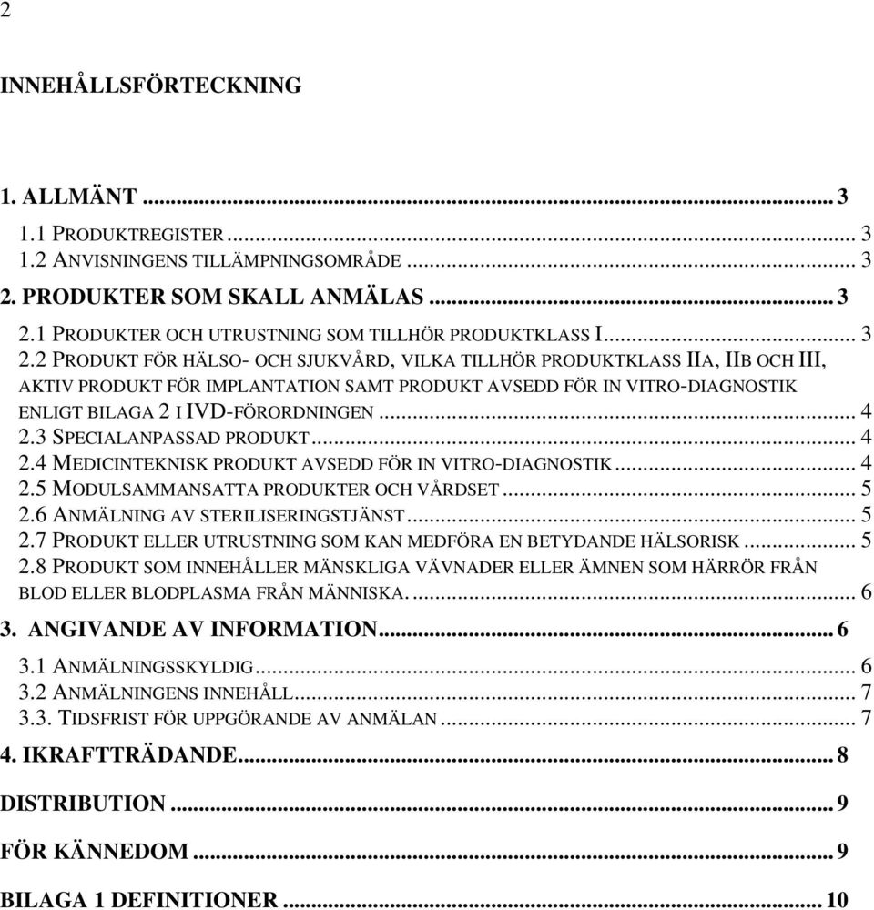 .. 4 2.3 SPECIALANPASSAD PRODUKT... 4 2.4 MEDICINTEKNISK PRODUKT AVSEDD FÖR IN VITRO-DIAGNOSTIK... 4 2.5 MODULSAMMANSATTA PRODUKTER OCH VÅRDSET... 5 2.