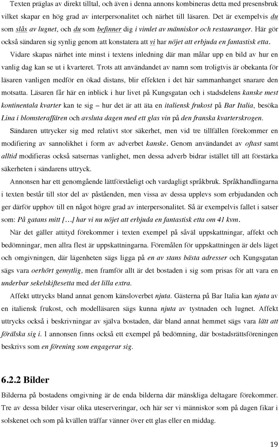 Här gör också sändaren sig synlig genom att konstatera att vi har nöjet att erbjuda en fantastisk etta.