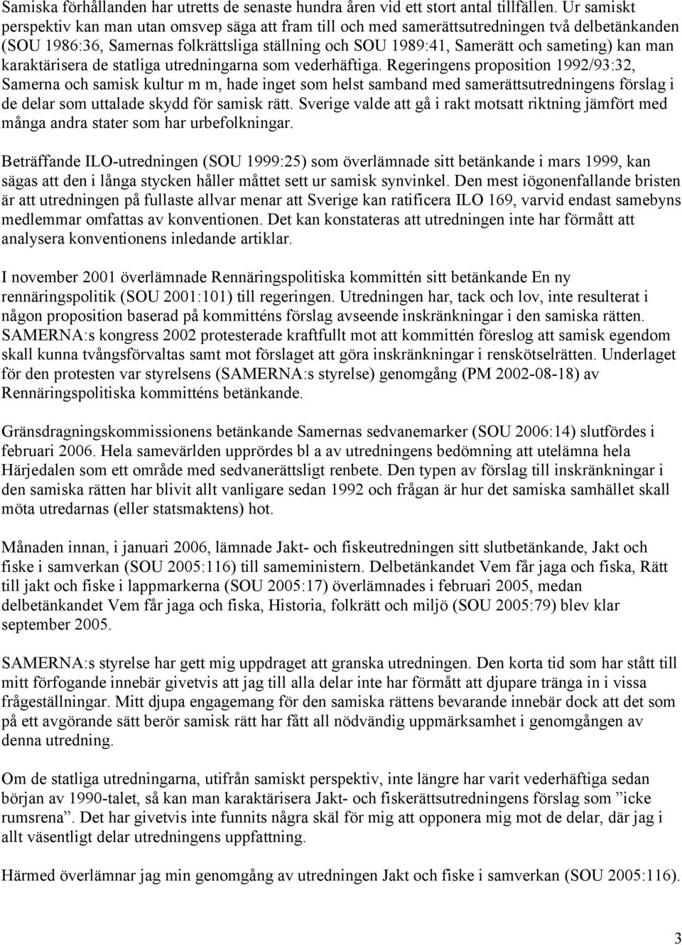 man karaktärisera de statliga utredningarna som vederhäftiga.