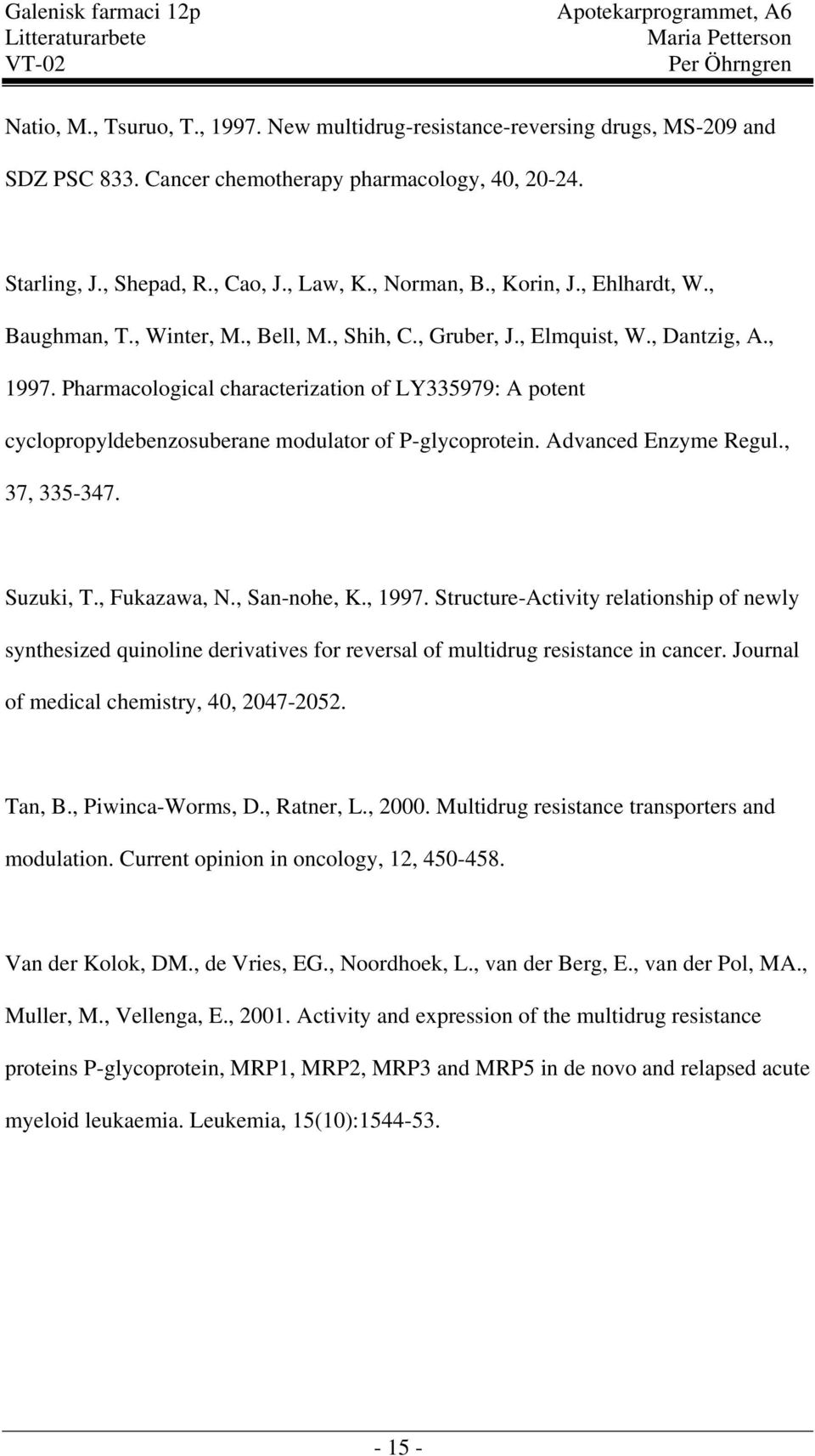 Pharmacological characterization of LY335979: A potent cyclopropyldebenzosuberane modulator of P-glycoprotein. Advanced Enzyme Regul., 37, 335-347. Suzuki, T., Fukazawa,., San-nohe, K., 1997.