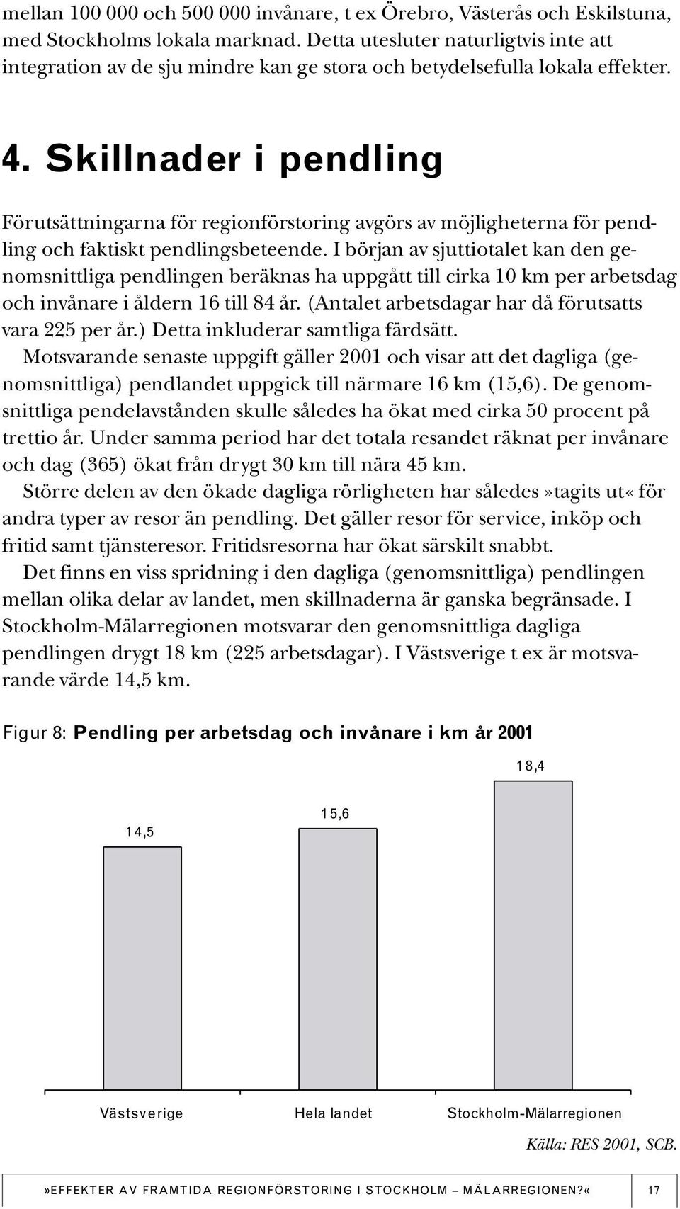 Skillnader i pendling Förutsättningarna för regionförstoring avgörs av möjligheterna för pendling och faktiskt pendlingsbeteende.