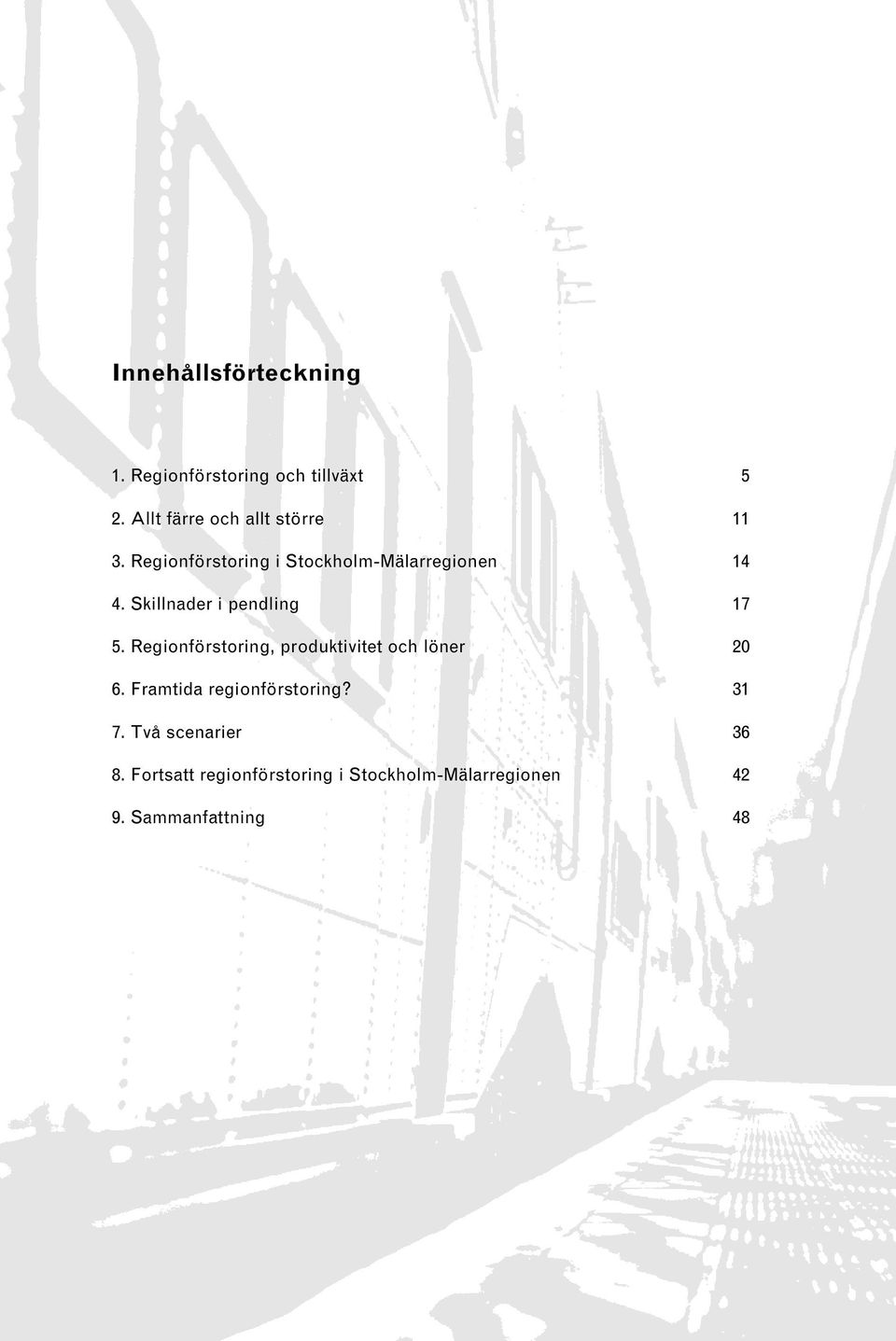 Regionförstoring, produktivitet och löner 20 6. Framtida regionförstoring? 31 7. Två scenarier 36 8.