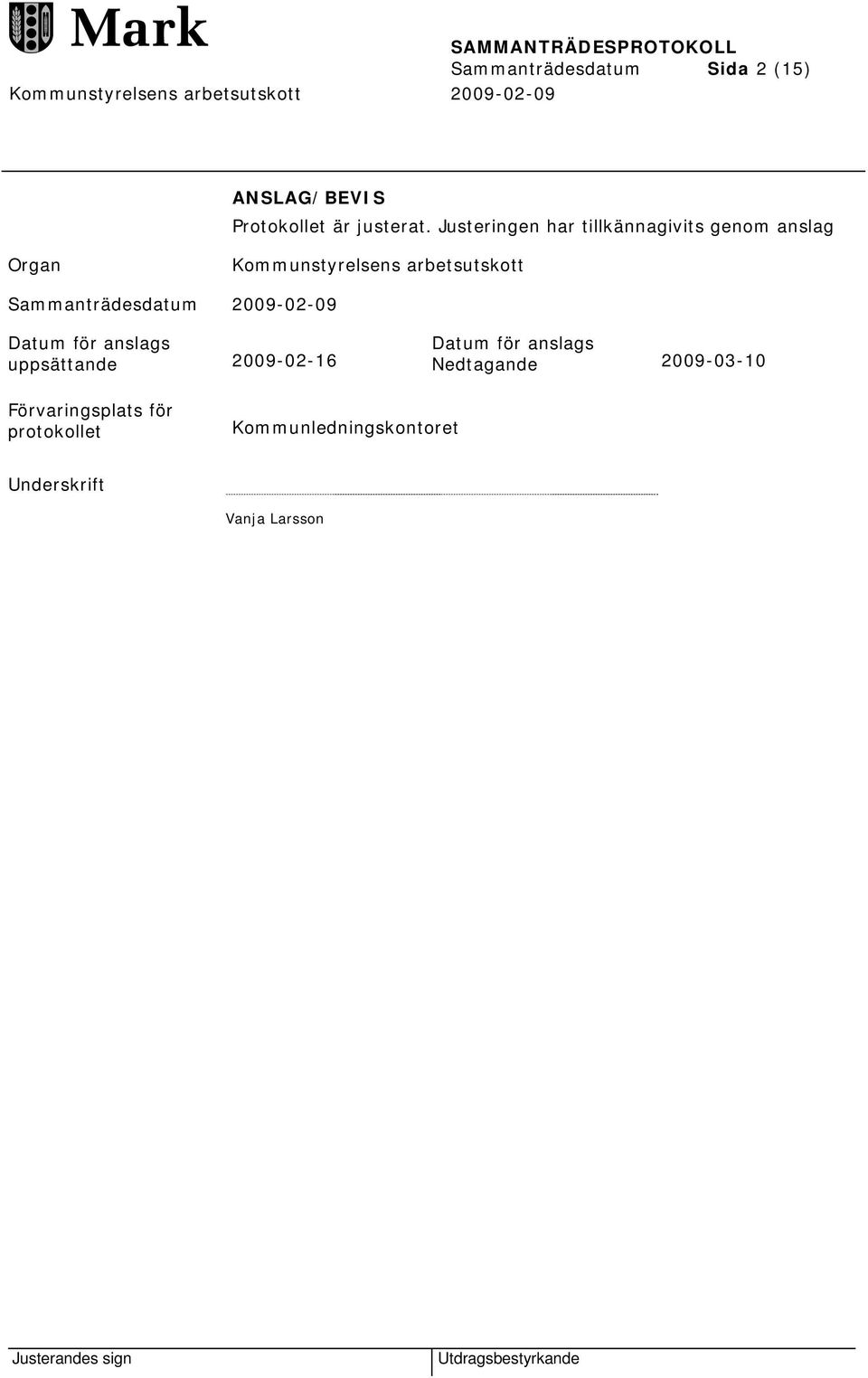 Sammanträdesdatum 2009-02-09 Datum för anslags uppsättande 2009-02-16 Datum för