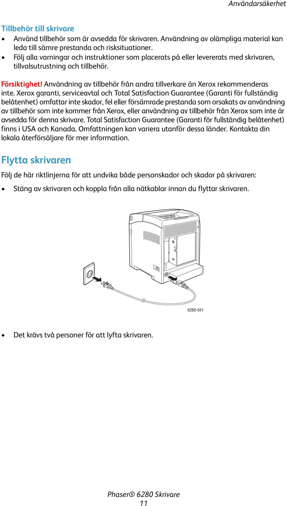 Användning av tillbehör från andra tillverkare än Xerox rekommenderas inte.