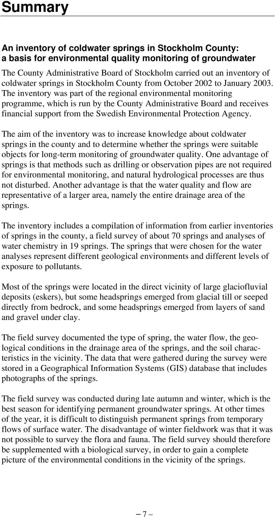 The inventory was part of the regional environmental monitoring programme, which is run by the County Administrative Board and receives financial support from the Swedish Environmental Protection