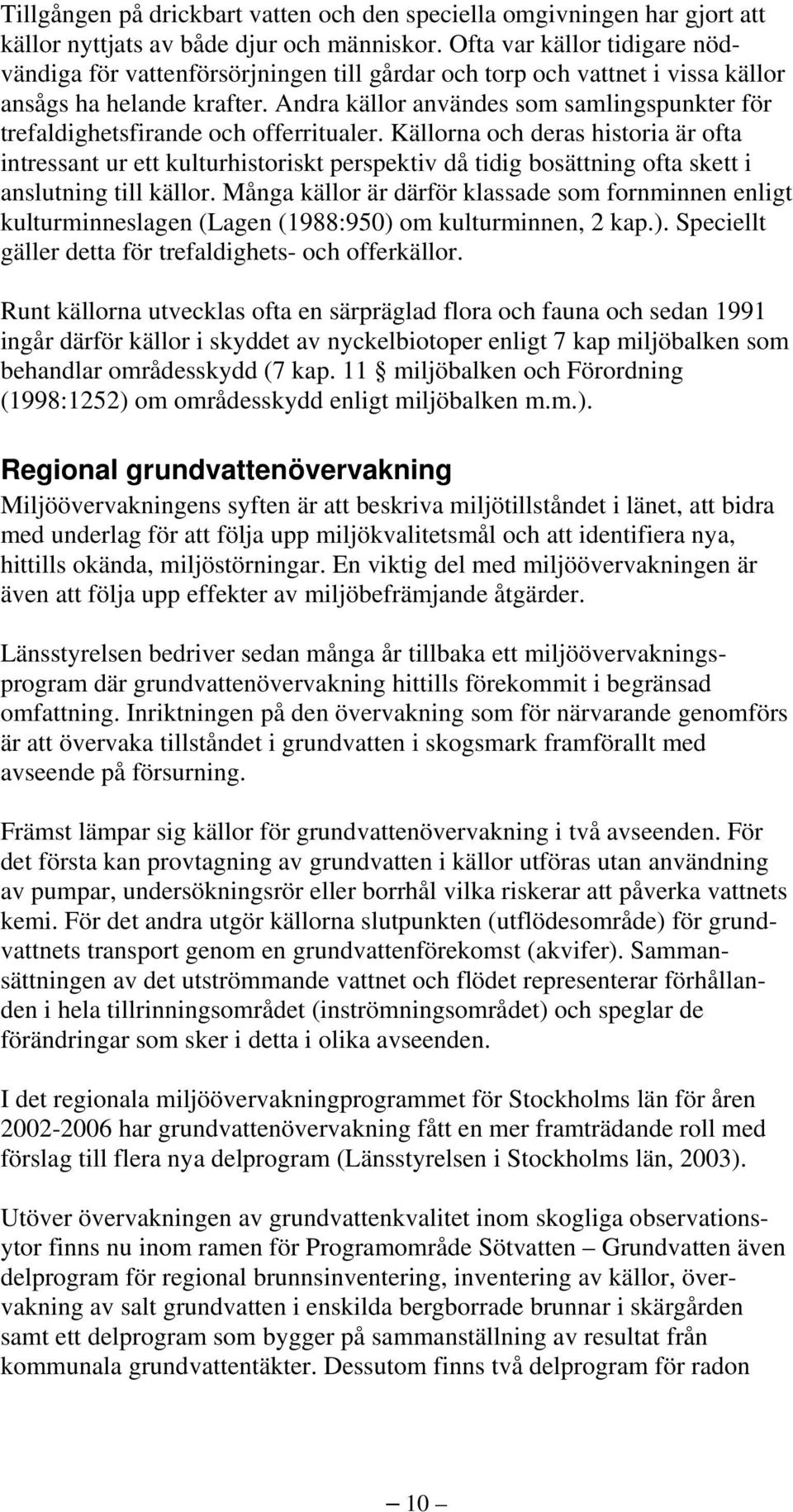 Andra källor användes som samlingspunkter för trefaldighetsfirande och offerritualer.