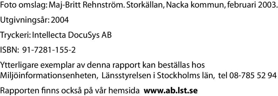 Ytterligare exemplar av denna rapport kan beställas hos Miljöinformationsenheten,