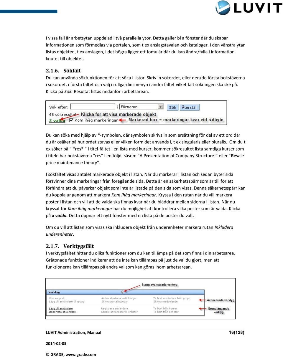 Sökfält Du kan använda sökfunktionen för att söka i listor.