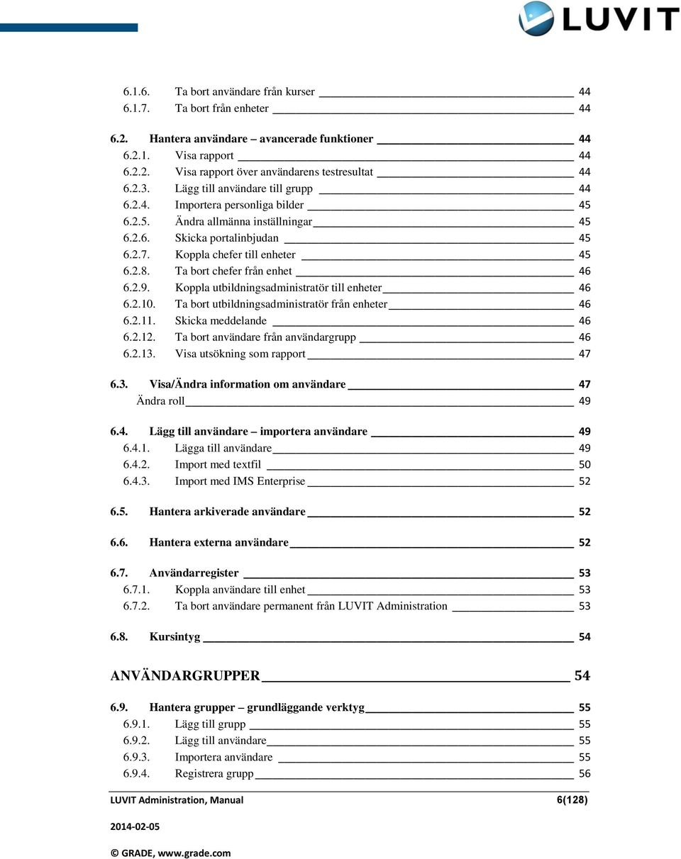 Ta bort chefer från enhet 46 6.2.9. Koppla utbildningsadministratör till enheter 46 6.2.10. Ta bort utbildningsadministratör från enheter 46 6.2.11. Skicka meddelande 46 6.2.12.