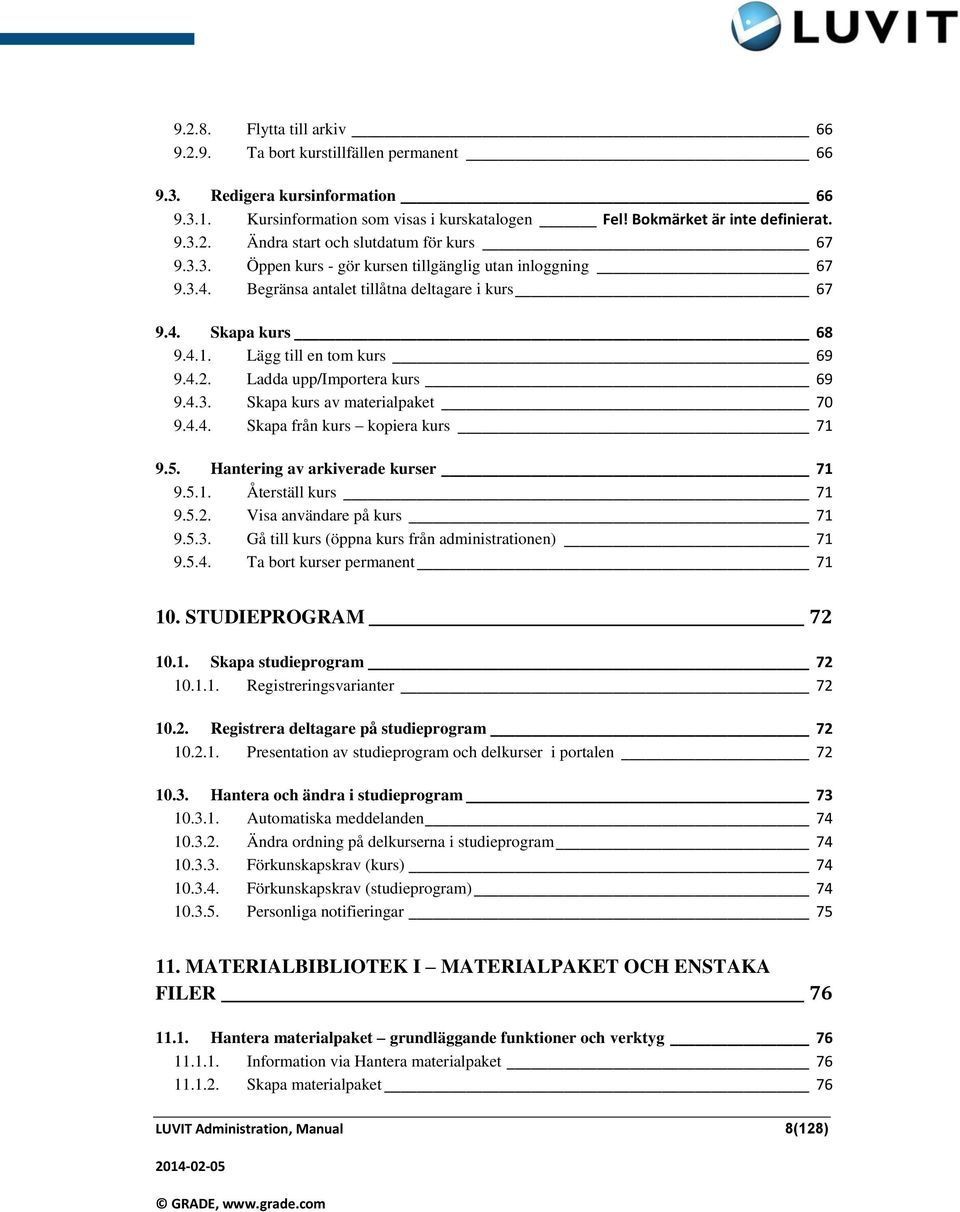 Ladda upp/importera kurs 69 9.4.3. Skapa kurs av materialpaket 70 9.4.4. Skapa från kurs kopiera kurs 71 9.5. Hantering av arkiverade kurser 71 9.5.1. Återställ kurs 71 9.5.2.