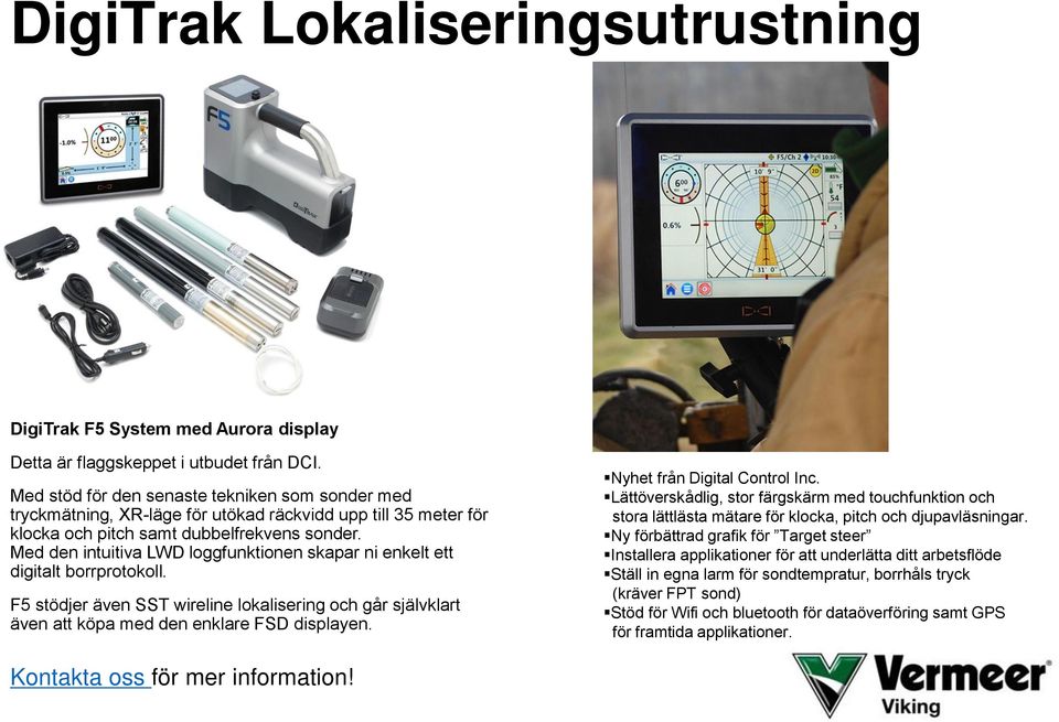 Med den intuitiva LWD loggfunktionen skapar ni enkelt ett digitalt borrprotokoll. F5 stödjer även SST wireline lokalisering och går självklart även att köpa med den enklare FSD displayen.