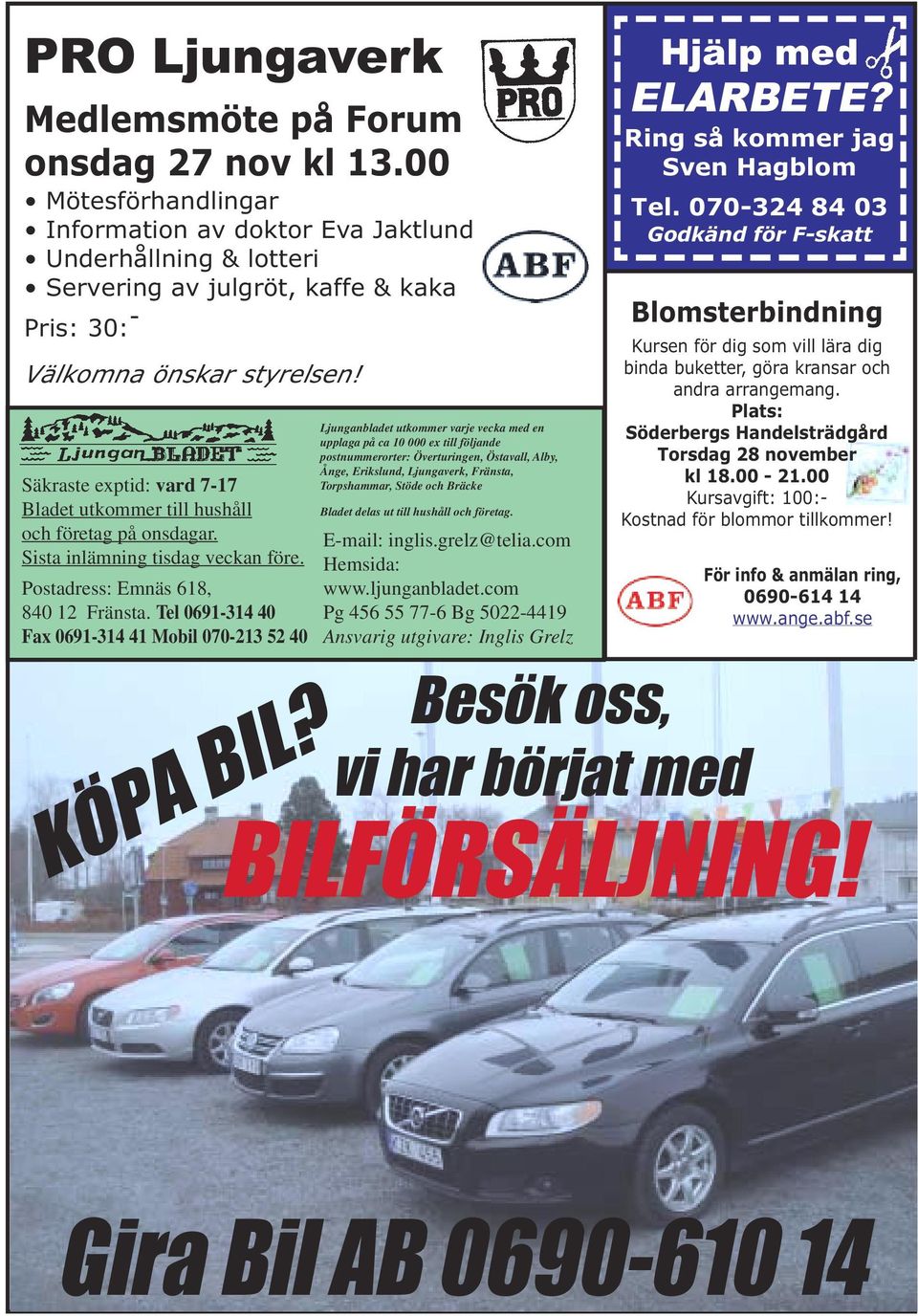 Säkraste exptid: vard 7-17 Bladet utkommer till hushåll och företag på onsdagar. Sista inlämning tisdag veckan före. Postadress: Emnäs 618, 840 12 Fränsta.