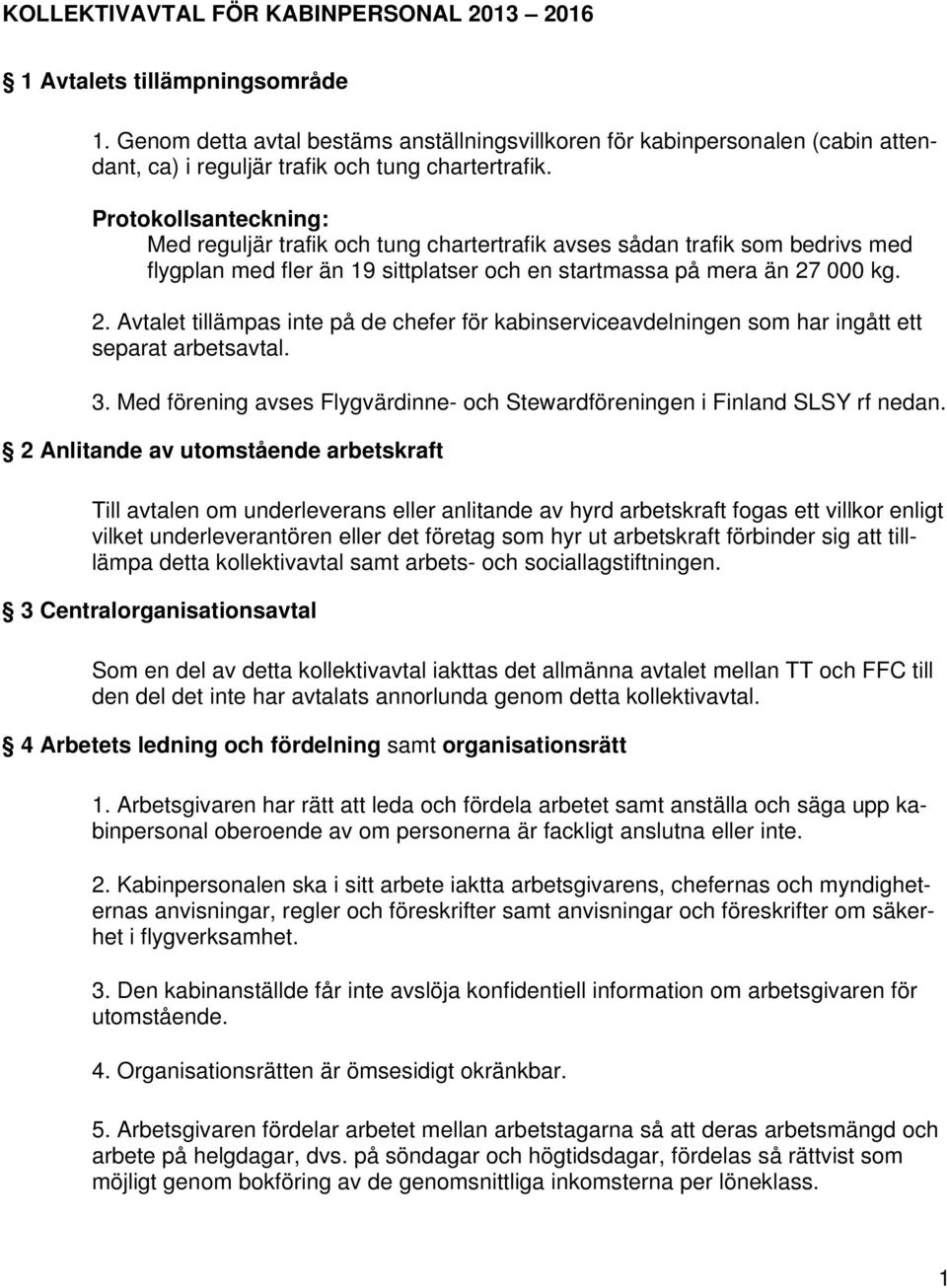 Protokollsanteckning: Med reguljär trafik och tung chartertrafik avses sådan trafik som bedrivs med flygplan med fler än 19 sittplatser och en startmassa på mera än 27