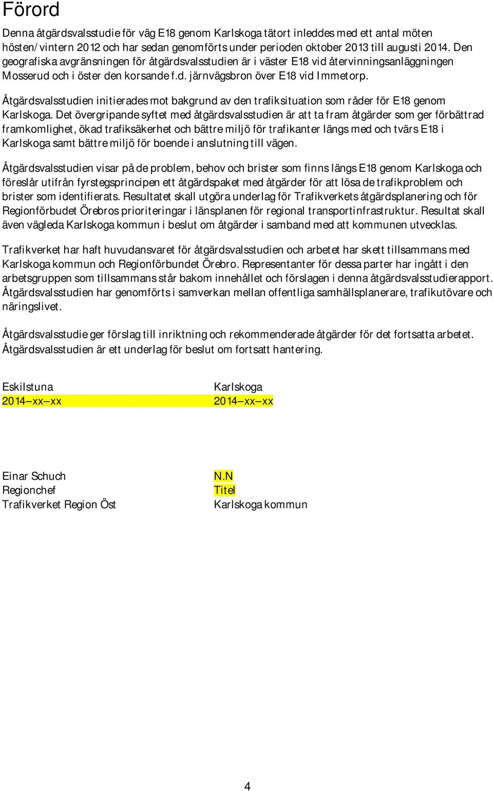 Åtgärdsvalsstudien initierades mot bakgrund av den trafiksituation som råder för E18 genom Karlskoga.