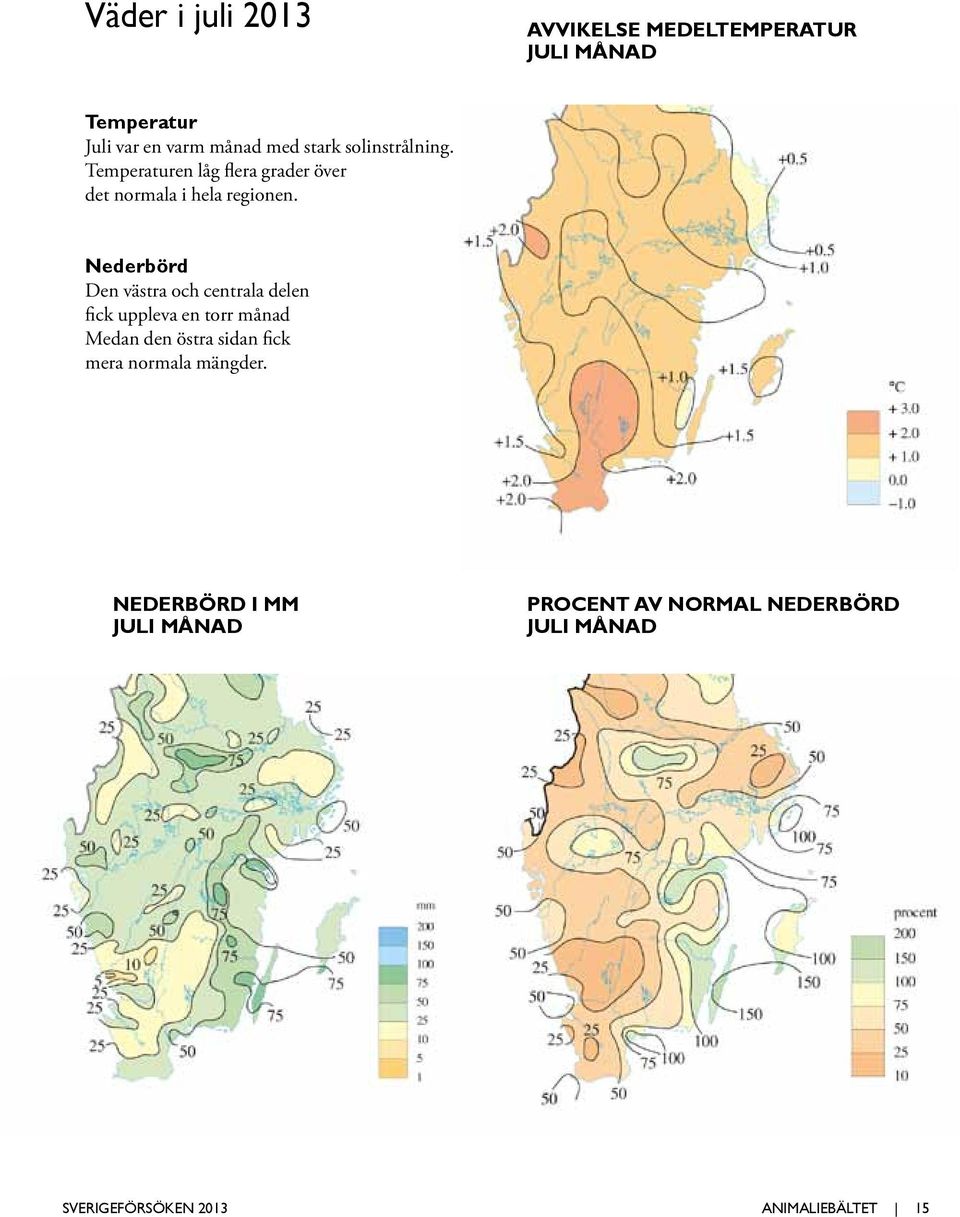 Nederbörd Den västra och centrala delen fick uppleva en torr månad Medan den östra sidan fick mera