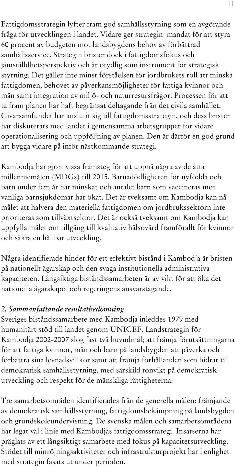 Strategin brister dock i fattigdomsfokus och jämställdhetsperspektiv och är otydlig som instrument för strategisk styrning.