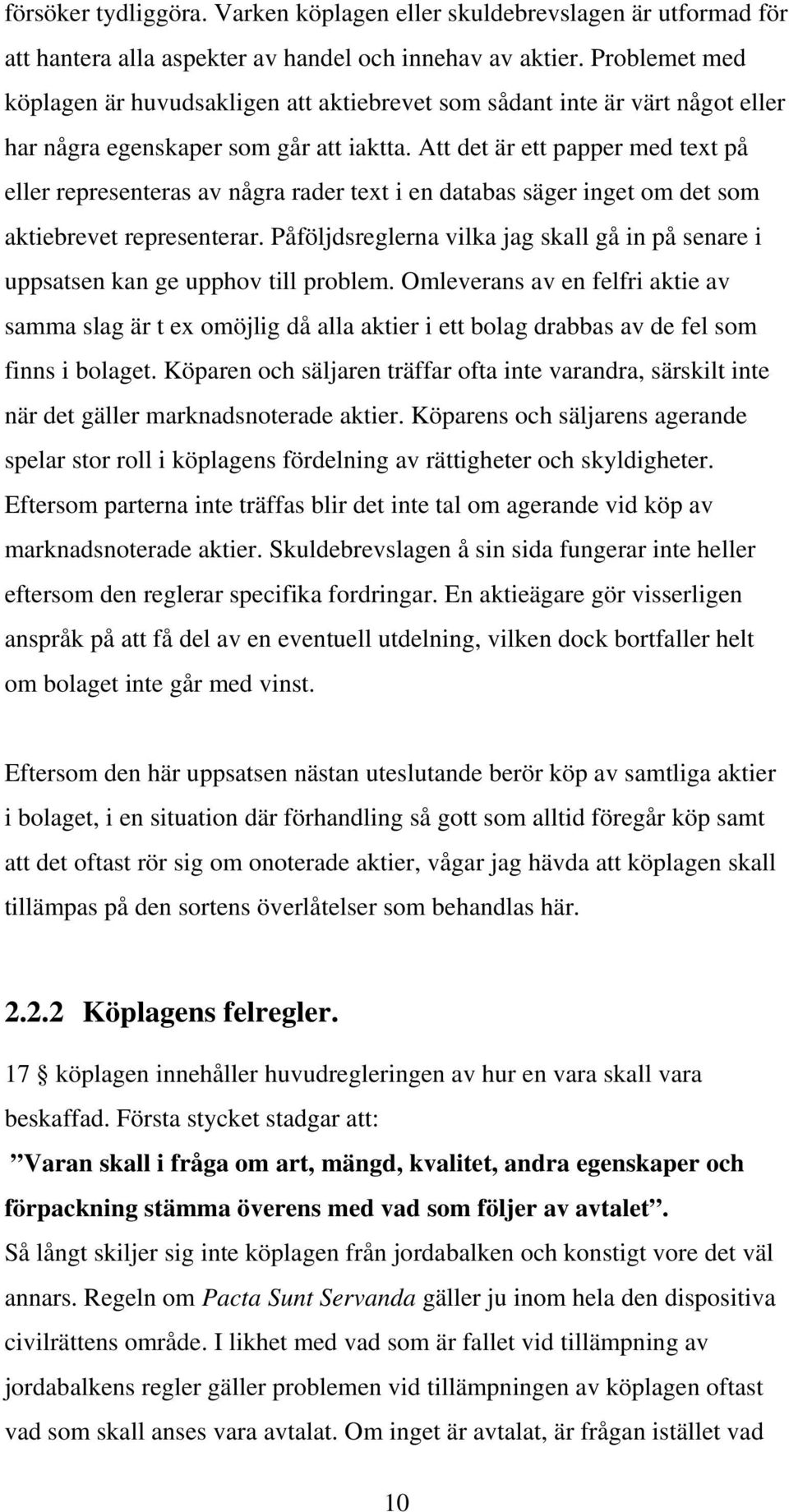 Att det är ett papper med text på eller representeras av några rader text i en databas säger inget om det som aktiebrevet representerar.